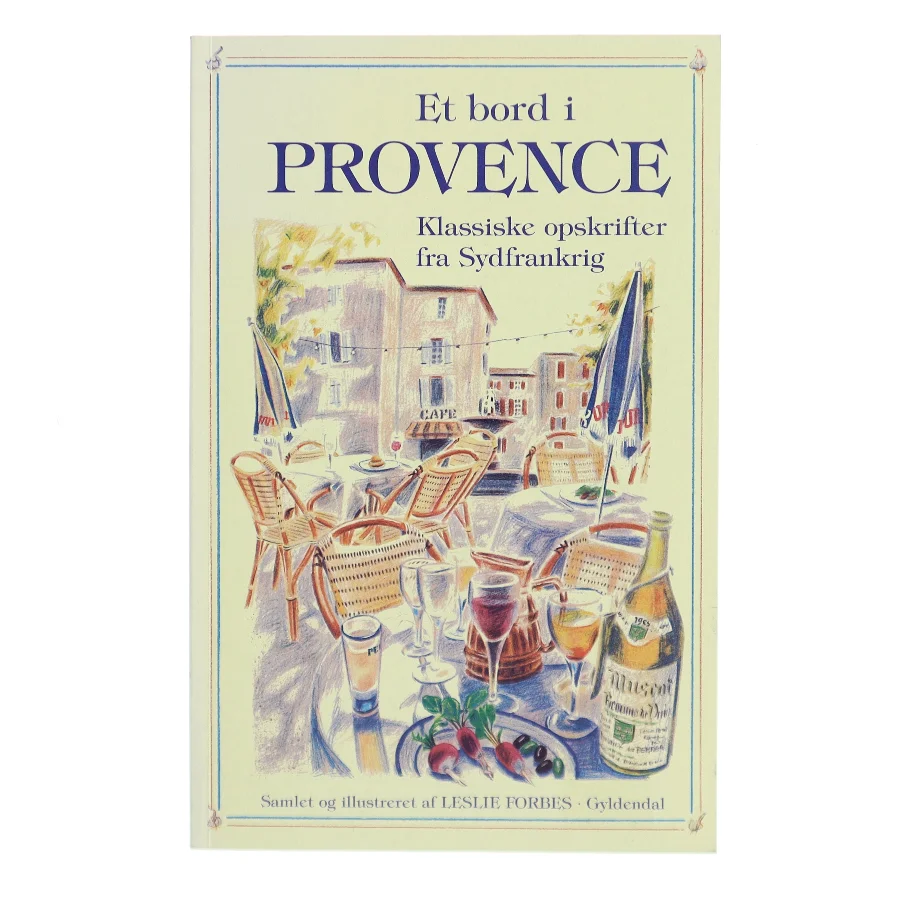 Et bord i Provence : klassiske opskrifter fra Sydfrankrig af Leslie Forbes (Bog)