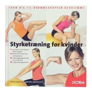 Styrketræning for kvinder : træn dig til drømmekroppen derhjemme af Karen Lyager Herve, Julian Felix, Jakob Benn m.fl. (Bog)