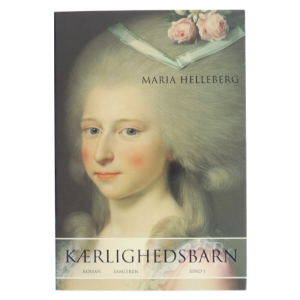 Kærlighedsbarn : roman. Bind 2 af Maria Helleberg (Bog)