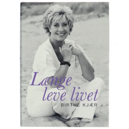 Længe leve livet af Birthe Kjær (Bog)