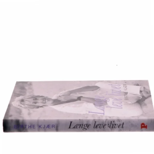 Længe leve livet af Birthe Kjær (Bog)