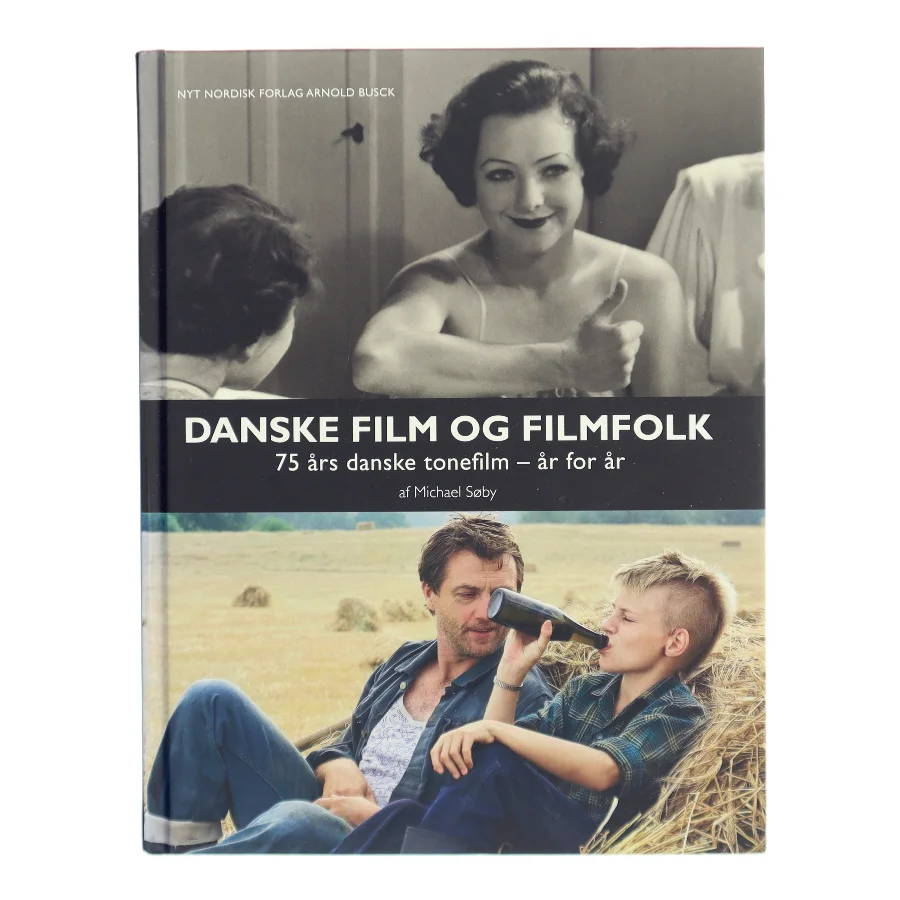 Danske film og filmfolk : 75 års danske tonefilm - år for år af Michael Søby (Bog)