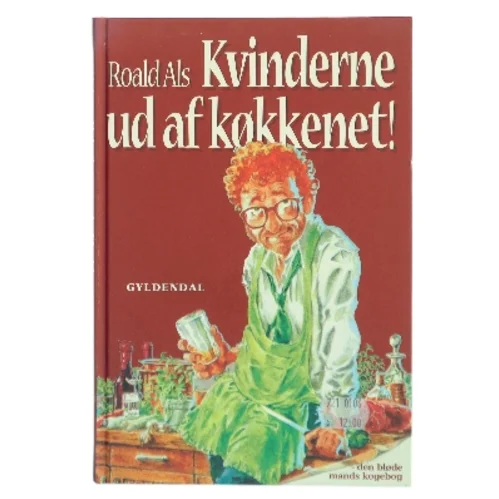 Kvinderne ud af køkkenet! : ud på arbejdspladserne med dem : den bløde mands kogebog af Roald Als (Bog)