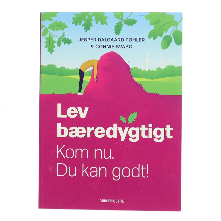 Lev bæredygtigt : kom nu, du kan godt! af Connie Svabo (Bog)