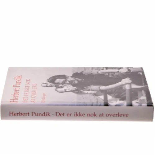 Det er ikke nok at overleve : erindringer af Herbert Pundik (Bog)