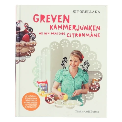 Greven, kammerjunken og den dragende citronmåne : en bog om familieliv, eventyr, bagning, kreativitet, leg og læring af Sif Orellana (Bog)