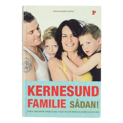 Kernesund familie sådan! : livsstil, uden sukker, stress og kemi, passer ind i din hverdag og ændrer den for evigt af Ninka Mauritson (Bog)