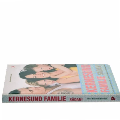 Kernesund familie sådan! : livsstil, uden sukker, stress og kemi, passer ind i din hverdag og ændrer den for evigt af Ninka Mauritson (Bog)