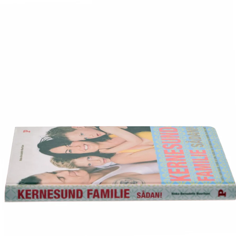 Kernesund familie sådan! : livsstil, uden sukker, stress og kemi, passer ind i din hverdag og ændrer den for evigt af Ninka Mauritson (Bog)