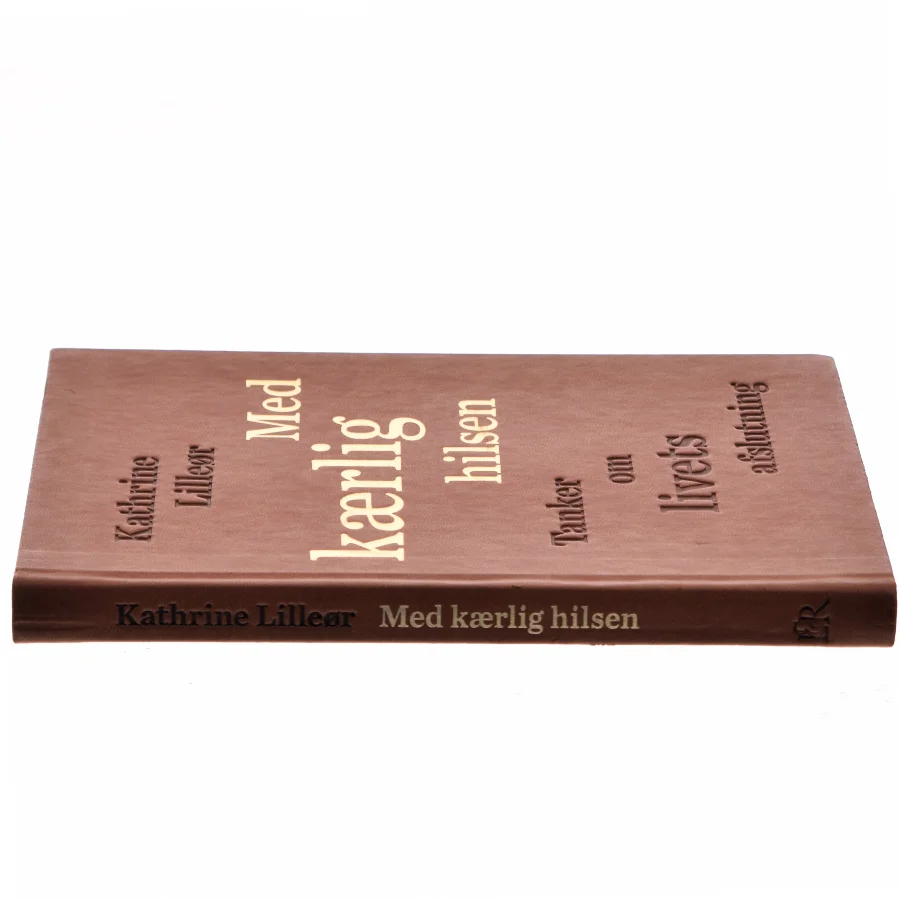 Med kærlig hilsen : tanker om livets afslutning af Kathrine Lilleør (Bog)