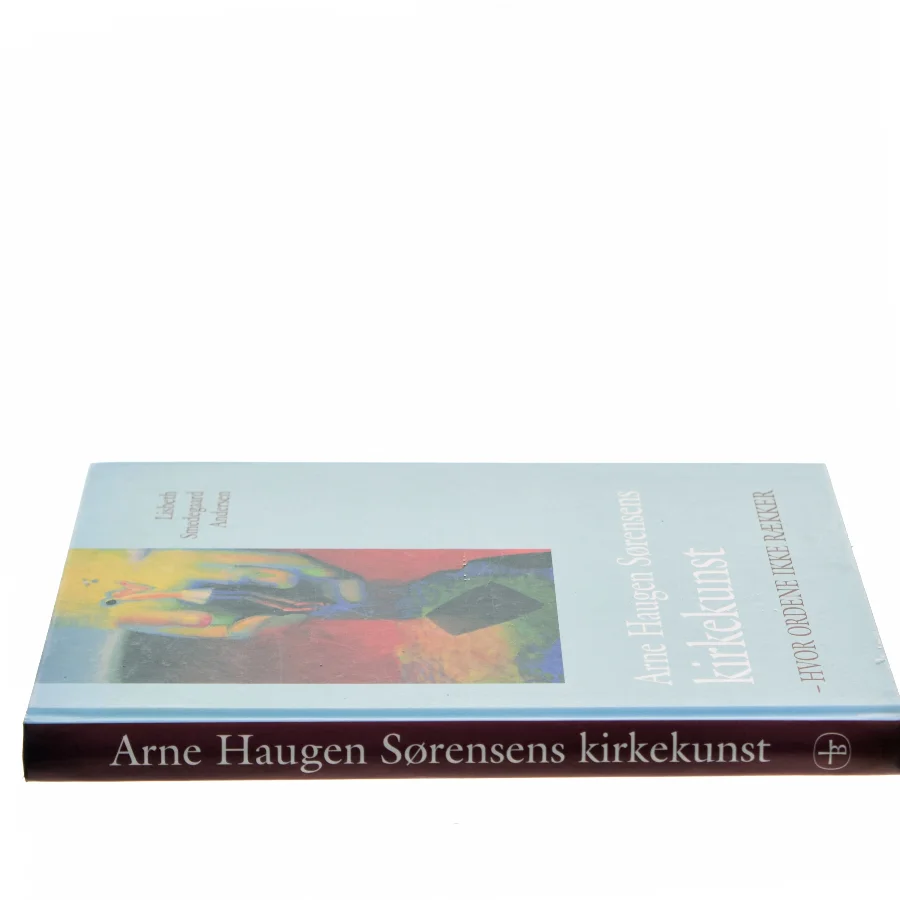 Arne Haugen Sørensens kirkekunst : hvor ordene ikke rækker af Lisbeth Smedegaard Andersen (Bog)