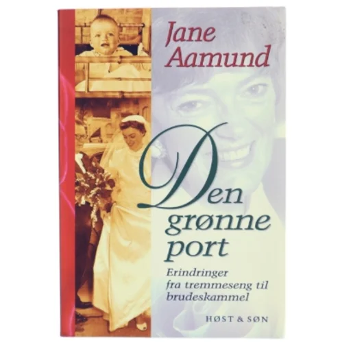 Den grønne port : erindringer fra tremmeseng til brudeskammel af Jane Aamund (Bog)