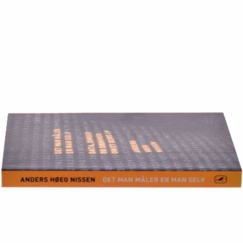 Det man måler er man selv : data, dimser og drømmen om et bedre liv af Anders Høeg Nissen (Bog)