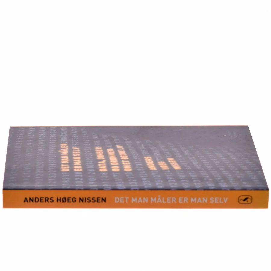 Det man måler er man selv : data, dimser og drømmen om et bedre liv af Anders Høeg Nissen (Bog)