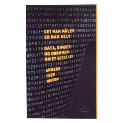 Det man måler er man selv : data, dimser og drømmen om et bedre liv af Anders Høeg Nissen (Bog)