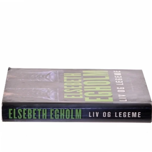 Liv og legeme af Elsebeth Egholm (Bog)