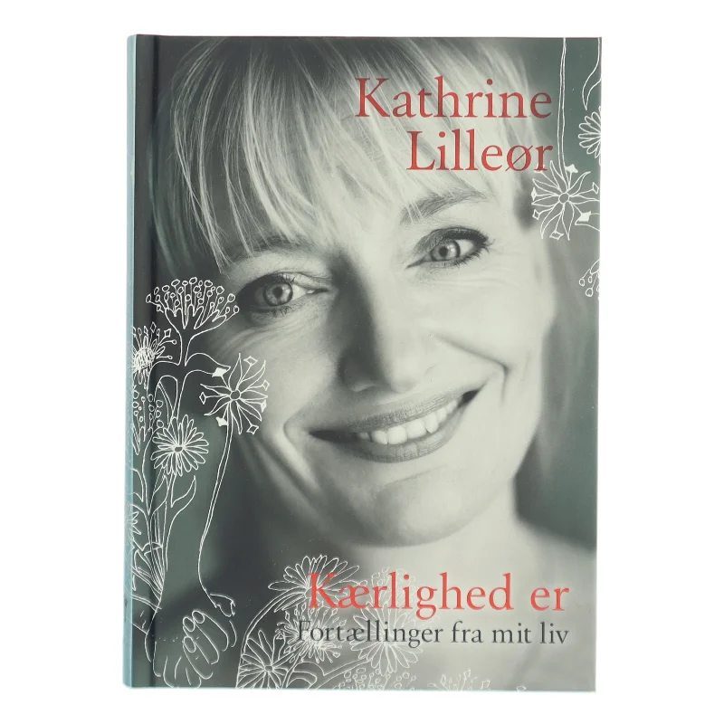 Kærlighed er : fortællinger fra mit liv af Kathrine Lilleør (Bog)