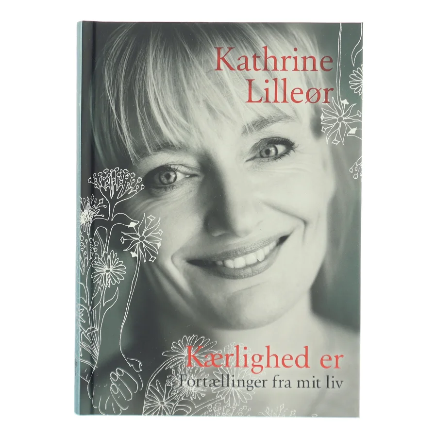 Kærlighed er : fortællinger fra mit liv af Kathrine Lilleør (Bog)