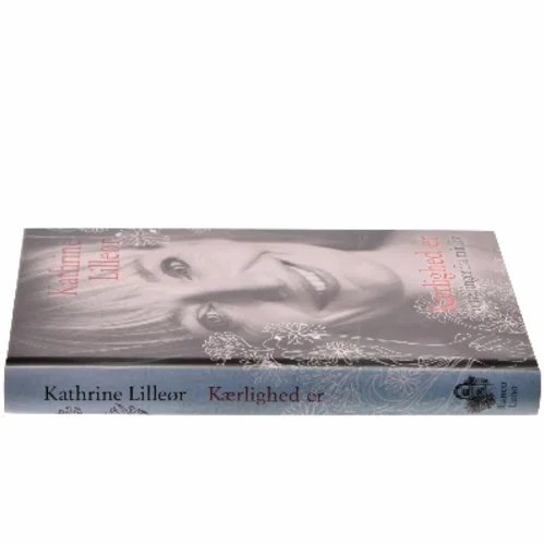 Kærlighed er : fortællinger fra mit liv af Kathrine Lilleør (Bog)