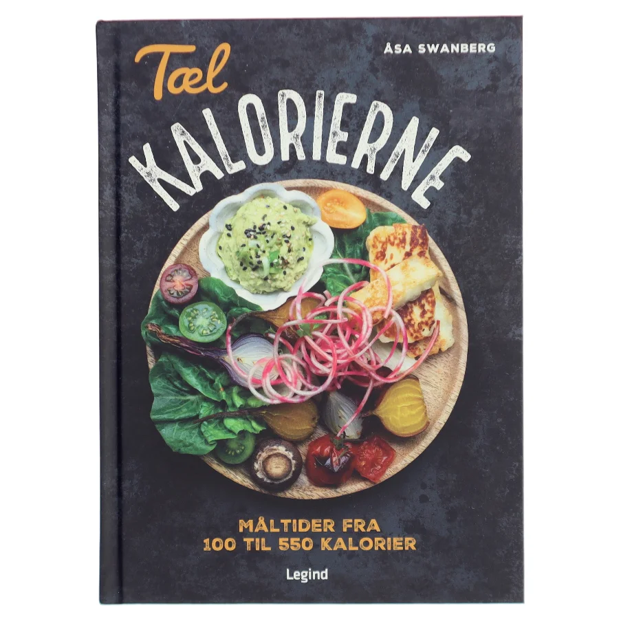 Tæl kalorierne : måltider fra 100 til 550 kalorier af Åsa Swanberg (Bog)