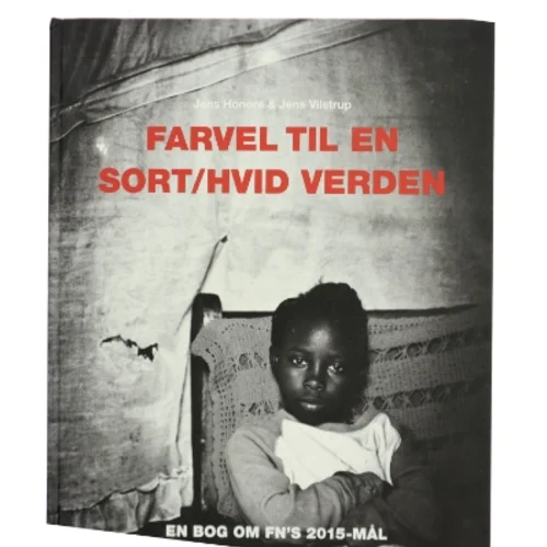 Farvel til en sort/hvid verden : en bog om FN's 2015-mål (Bog)