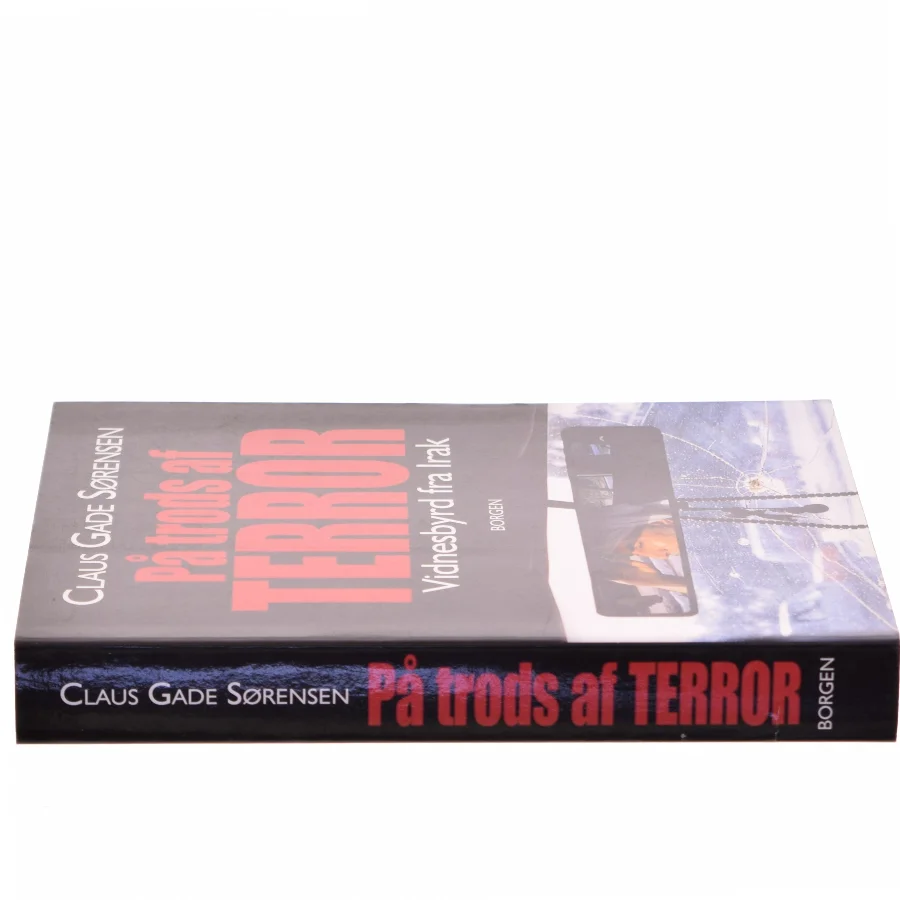 På trods af terror : vidnesbyrd fra Irak af Claus Gade Sørensen (Bog)