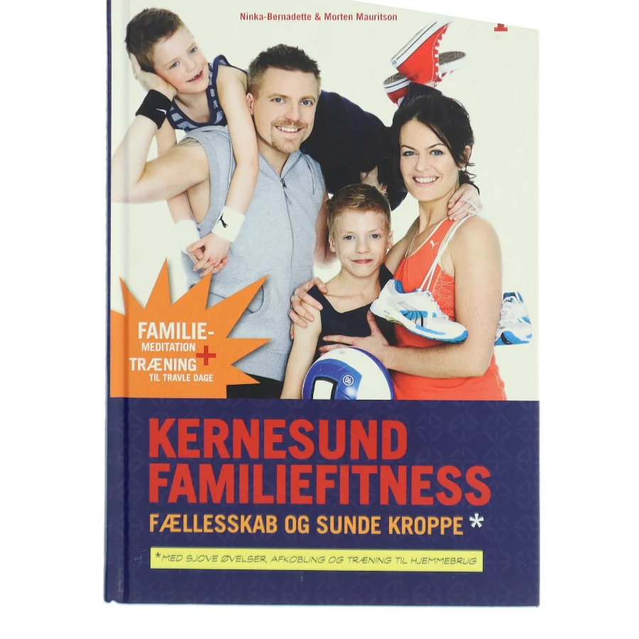 Kernesund familiefitness : fællesskab og sunde kroppe : med sjove øvelser, afkobling og træning til hjemmebrug (Bog)