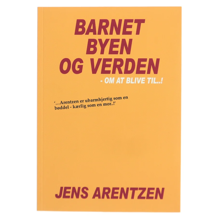 Barnet, byen og verden : om at blive til - ! af Jens Arentzen (Bog)