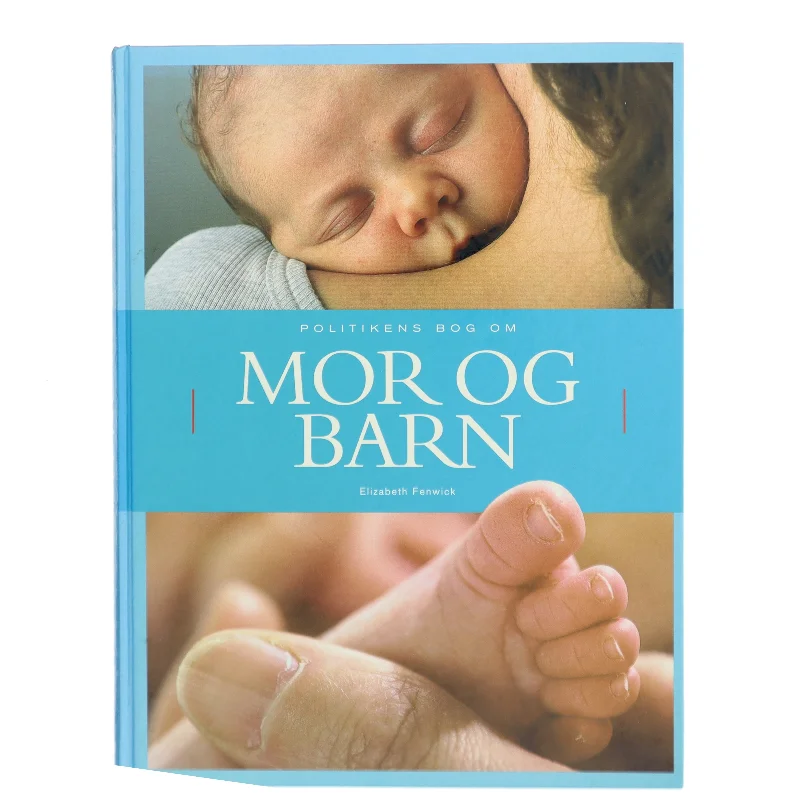 Politikens bog om mor & barn af Elizabeth Fenwick (Bog)