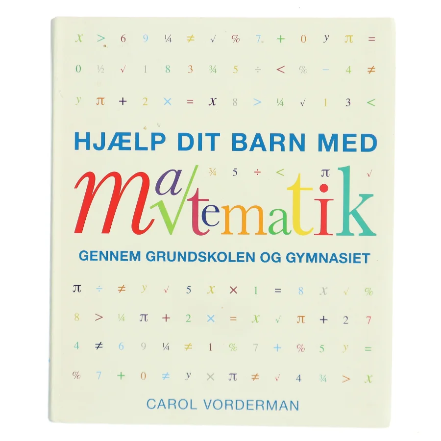 Hjælp dit barn med matematik gennem grundskolen og gymnasiet af Carol Vorderman (Bog)