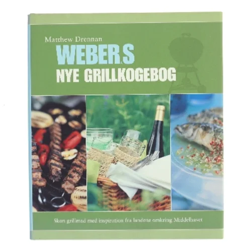 Weber's Nye Grillkogebog af Matthew Drennan (Bog)