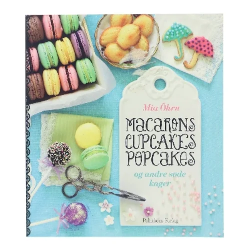 Macarons, Cupcakes, Popcakes af Mia Öhrn (Bog)