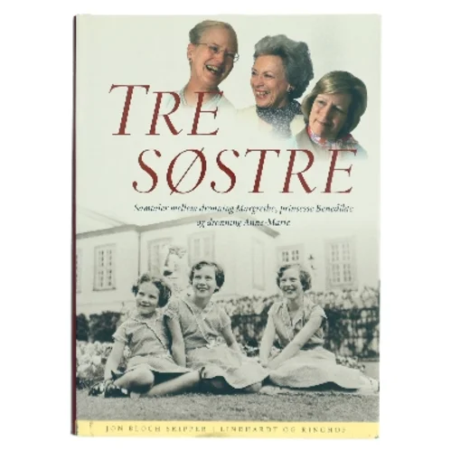 Tre søstre : samtaler mellem dronning Margrethe, prinsesse Benedikte og dronning Anne-Marie af Jon Bloch Skipper (Bog)