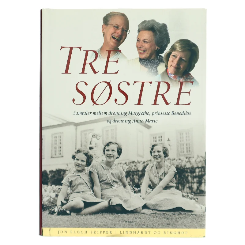 Tre søstre : samtaler mellem dronning Margrethe, prinsesse Benedikte og dronning Anne-Marie af Jon Bloch Skipper (Bog)
