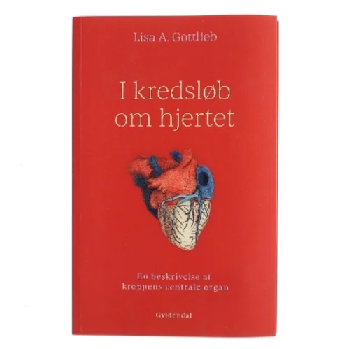 I kredsløb om hjertet : en beskrivelse af kroppens centrale organ af Lisa A. Gottlieb (Bog)