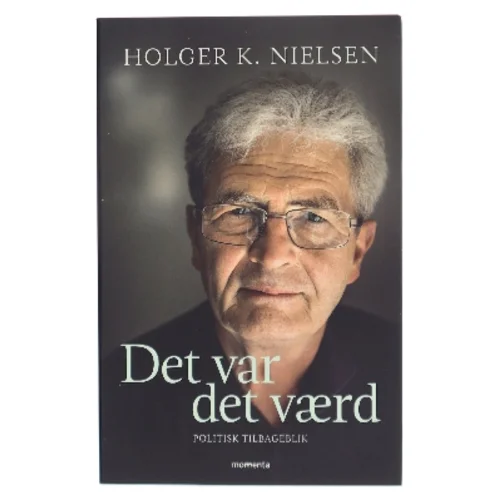 Det var det værd : politisk tilbageblik af Holger K. Nielsen (f. 1950) (Bog)