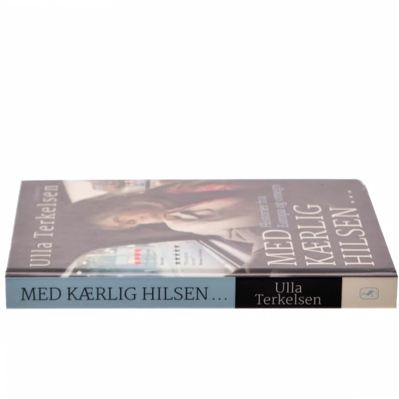 Med kærlig hilsen : historier fra Europa og omegn af Ulla Terkelsen (Bog)