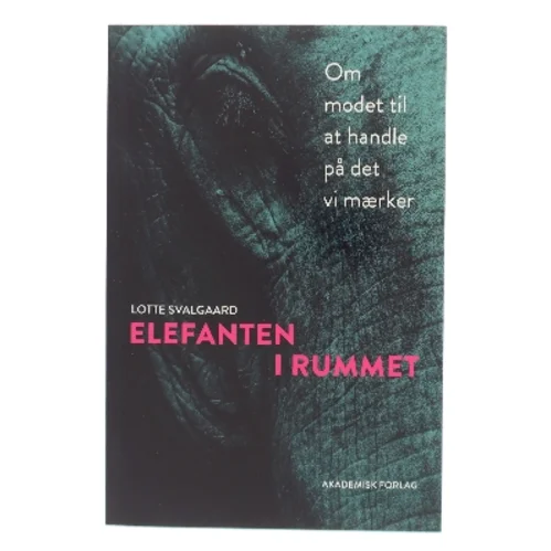 Elefanten i rummet : om modet til at handle på det vi mærker af Lotte Svalgaard (Bog)