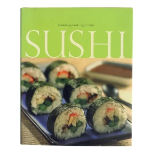 Sushi, klassiske japanske og freestyle af <Forfattere ikke angivet> (Bog)
