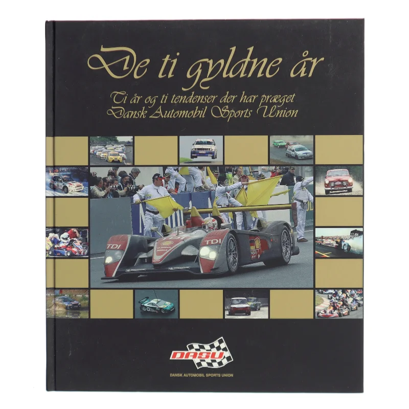 De ti gyldne år : ti år og ti tendenser der har præget Dansk Automobil Sports Union af Morten Alstrup (Bog)