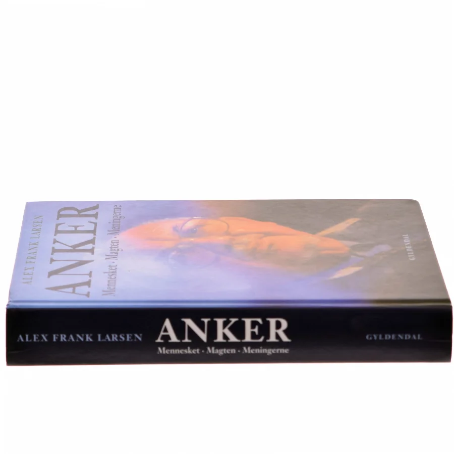 Anker : mennesket, magten, meningerne af Alex Frank Larsen (f. 1946) (Bog)