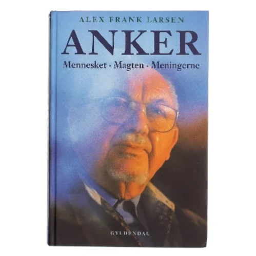 Anker : mennesket, magten, meningerne af Alex Frank Larsen (f. 1946) (Bog)