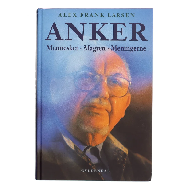 Anker : mennesket, magten, meningerne af Alex Frank Larsen (f. 1946) (Bog)