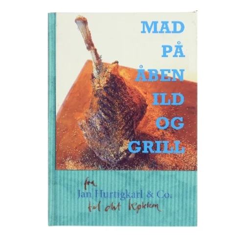 Mad på åben ild og grill : de gode måltider og nye muligheder (Bog)
