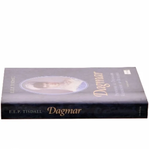 Dagmar : prinsesse af Danmark : kejserinde af Rusland af E. E. P. Tisdall (Bog)