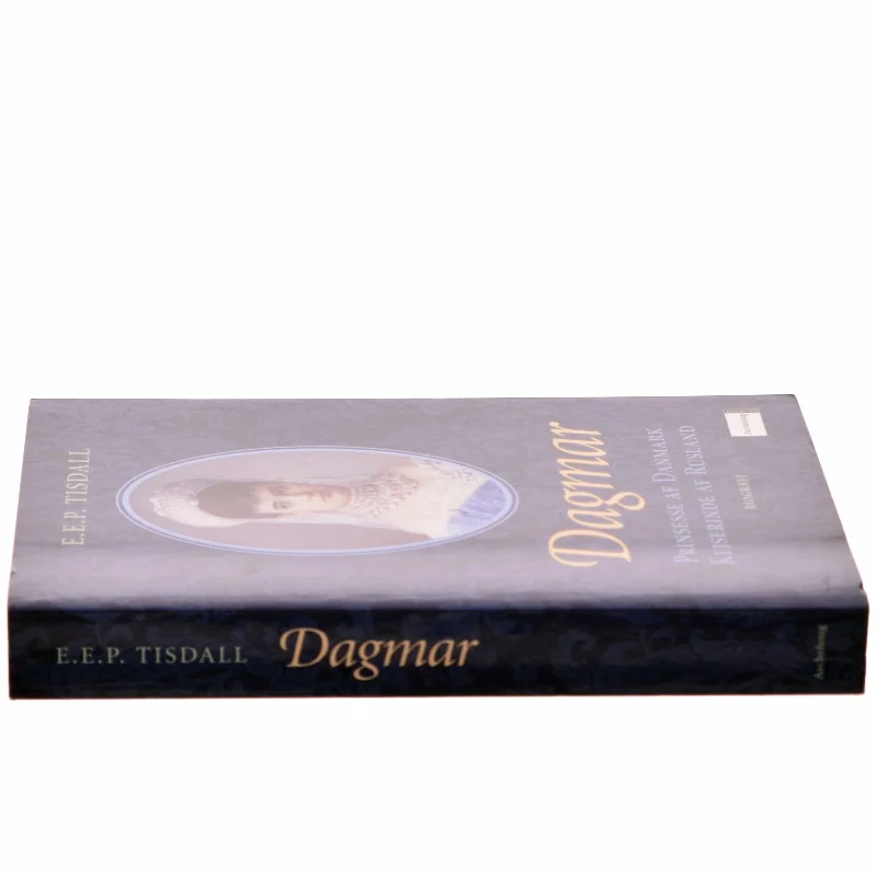 Dagmar : prinsesse af Danmark : kejserinde af Rusland af E. E. P. Tisdall (Bog)
