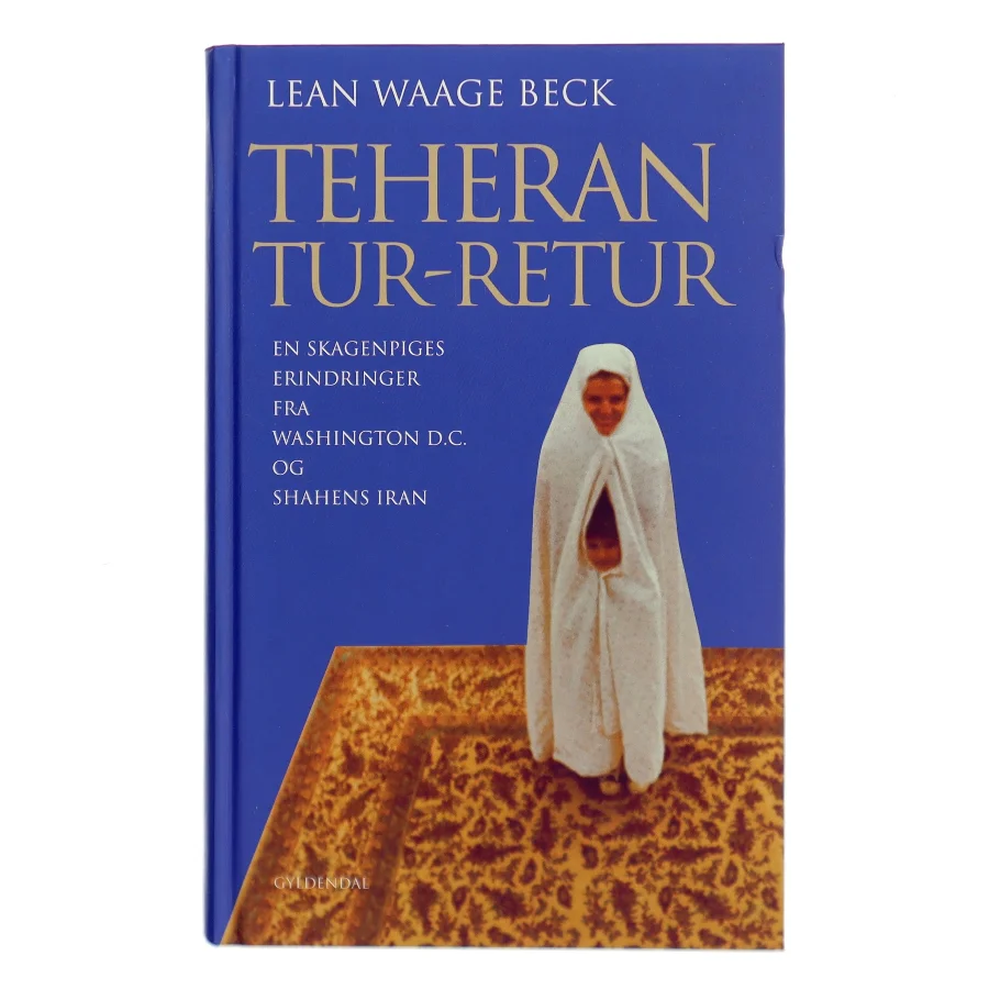 Teheran tur-retur : en skagenpiges erindringer fra Washington D.C. og shahens Iran af Lean Waage Beck (Bog)