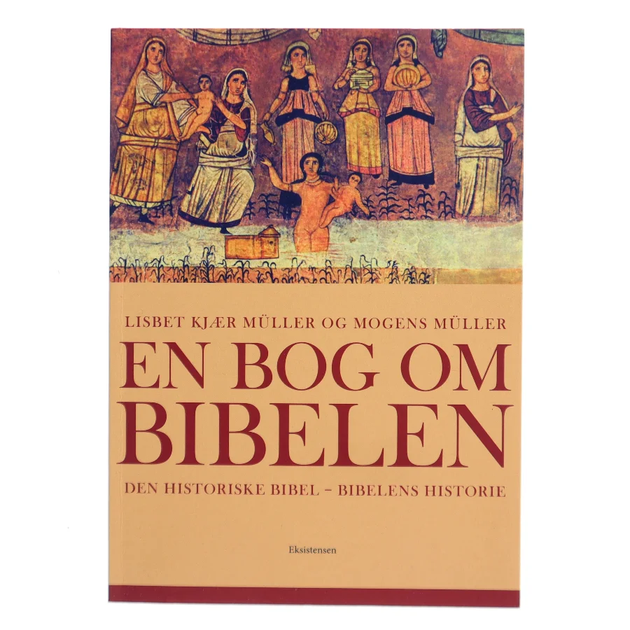 En bog om Bibelen : den historiske Bibel - Bibelens historie af Lisbet Kjær Müller (Bog)