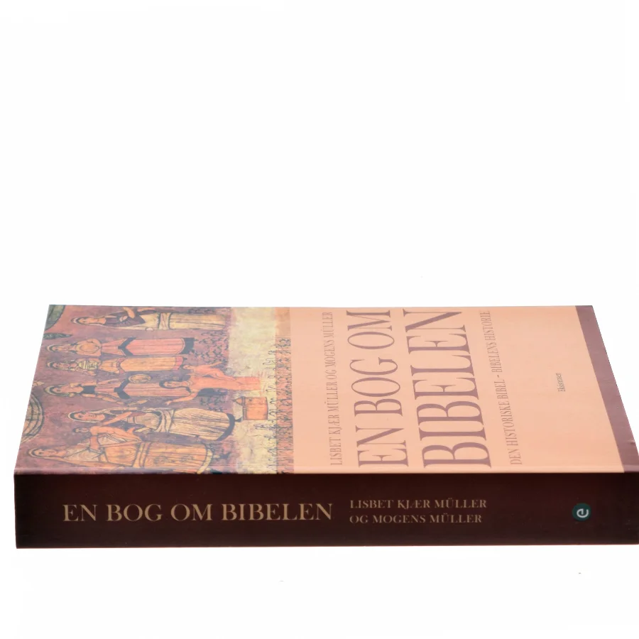 En bog om Bibelen : den historiske Bibel - Bibelens historie af Lisbet Kjær Müller (Bog)