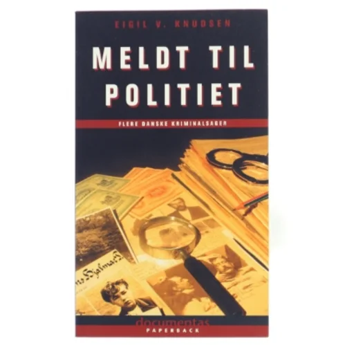 Meldt til politiet : flere danske kriminalsager af Eigil V. Knudsen (Bog)